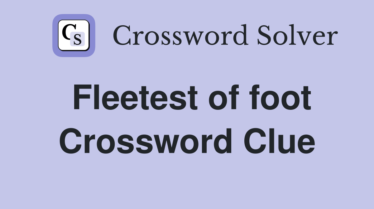 Fleetest of foot Crossword Clue Answers Crossword Solver
